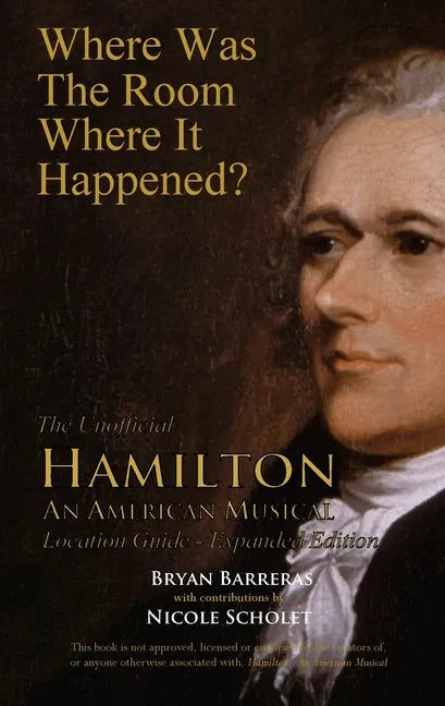 Where Was the Room Where It Happened?: The Unofficial Hamilton - An American Musical Location Guide - Paperback