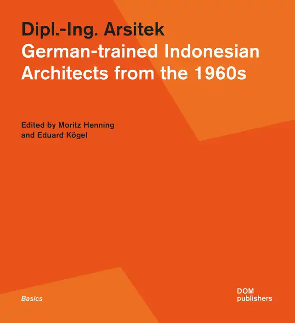 Dipl.-Ing. Arsitek: German-Trained Indonesian Architects from the 1960s - Paperback