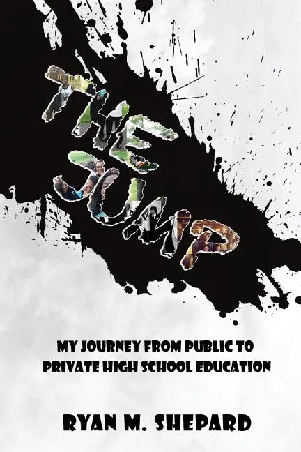 The Jump: My Journey from Public to Private High School Education - Paperback