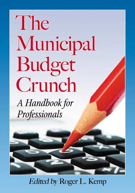 The Municipal Budget Crunch: A Handbook for Professionals - Paperback