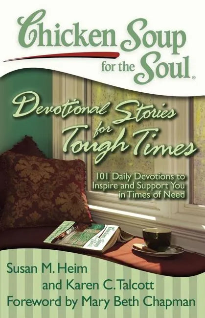 Chicken Soup for the Soul: Devotional Stories for Tough Times: 101 Daily Devotions to Inspire and Support You in Times of Need - Paperback
