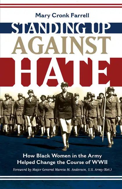Standing Up Against Hate: How Black Women in the Army Helped Change the Course of WWII - Hardcover