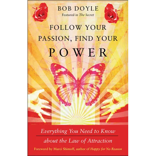 Follow Your Passion, Find Your Power: Everything You Need to Know about the Law of Attraction - Paperback