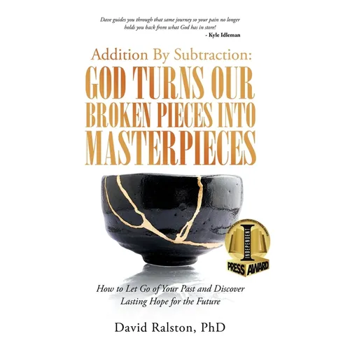 Addition By Subtraction: God Turns Our Broken Pieces Into Masterpieces: How to Let Go of Your Past and Discover Lasting Hope for the Future - Hardcover