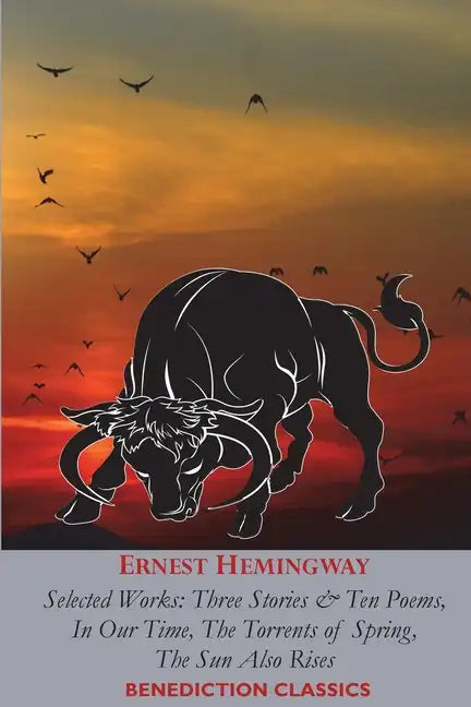 Ernest Hemingway: Selected Works: Three Stories & Ten Poems, In Our Time, The Torrents of Spring, The Sun Also Rises - Paperback