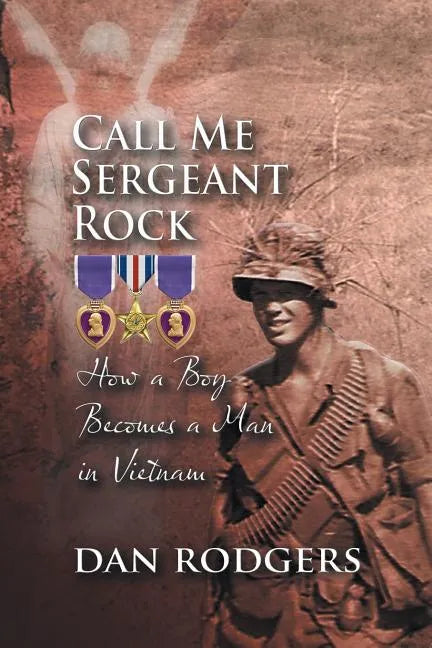 Call Me Sergeant Rock: How a Boy Becomes a Man in Vietnam - Paperback