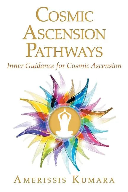 Cosmic Ascension Pathways: Inner Guidance for Cosmic Ascension - Paperback