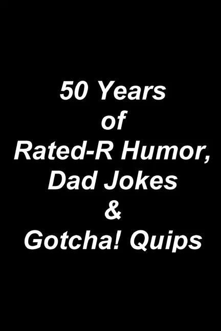 50 Years of Rated-R Humor, Dad Jokes & Gotcha! Quips - Paperback