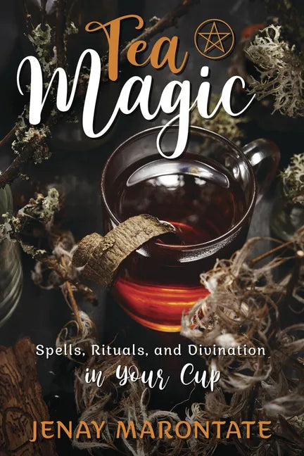 Tea Magic: Spells, Rituals, and Divination in Your Cup - Paperback