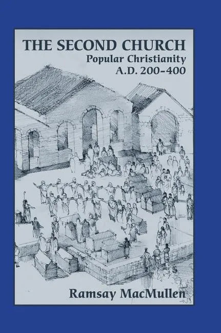 The Second Church: Popular Christianity a.d. 200-400 - Hardcover
