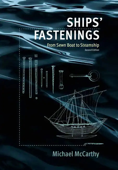 Ships' Fastenings: From Sewn Boat to Steamship - Hardcover