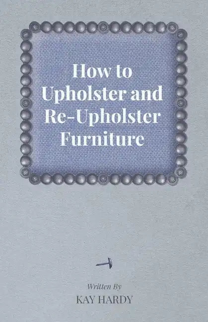 How to Upholster and Re-Upholster Furniture - Paperback