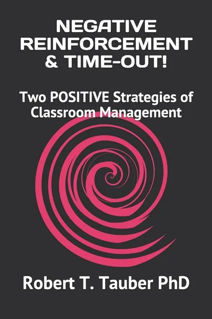 Negative Reinforcement & Time-Out!: Two POSITIVE Strategies of Classroom Management - Paperback