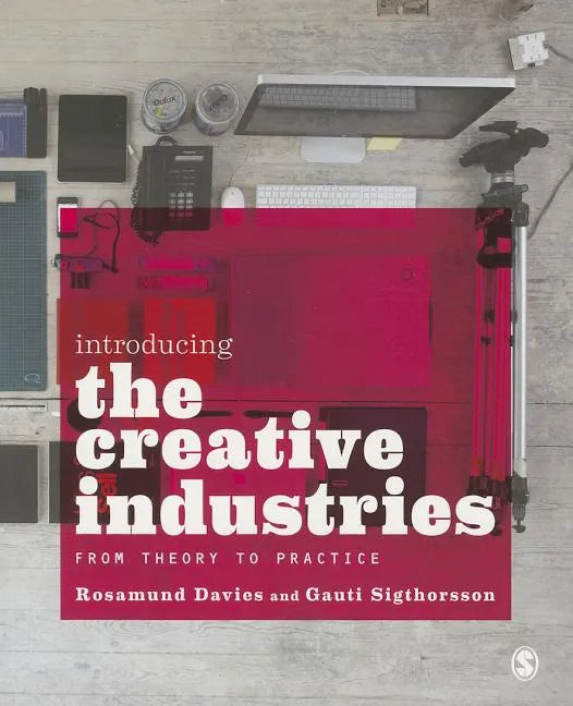 Introducing the Creative Industries: From Theory to Practice - Paperback