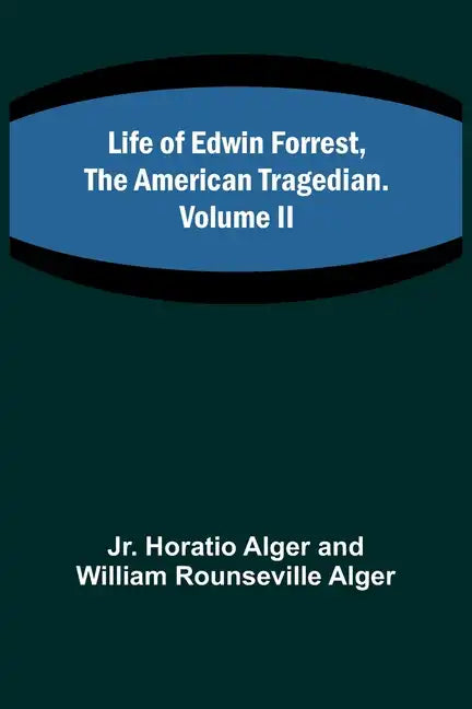 Life of Edwin Forrest, the American Tragedian. Volume II - Paperback