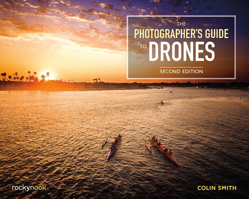 The Photographer's Guide to Drones, 2nd Edition - Paperback