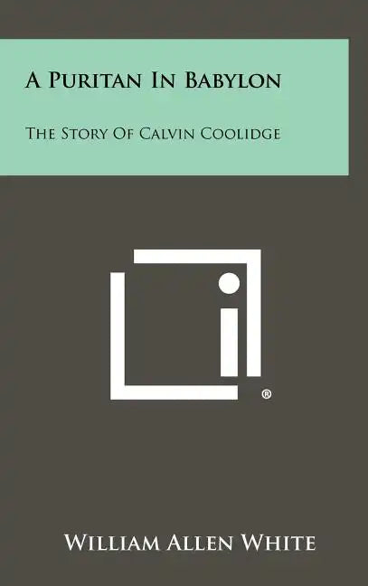 A Puritan In Babylon: The Story Of Calvin Coolidge - Hardcover