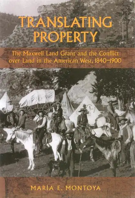 Translating Property: The Maxwell Land Grant and the Conflict Over Land in the American West, 1840-1900 - Paperback