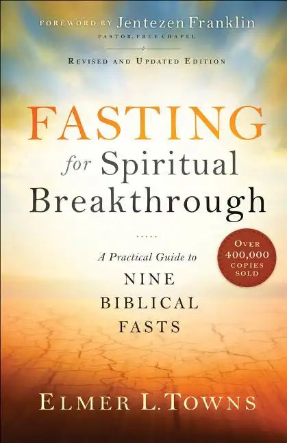 Fasting for Spiritual Breakthrough: A Practical Guide to Nine Biblical Fasts - Paperback
