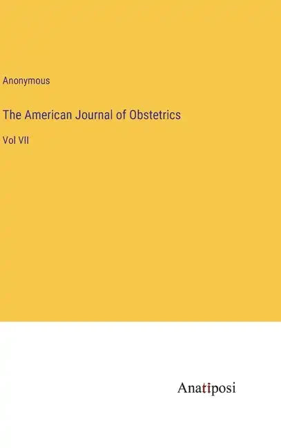 The American Journal of Obstetrics: Vol VII - Hardcover