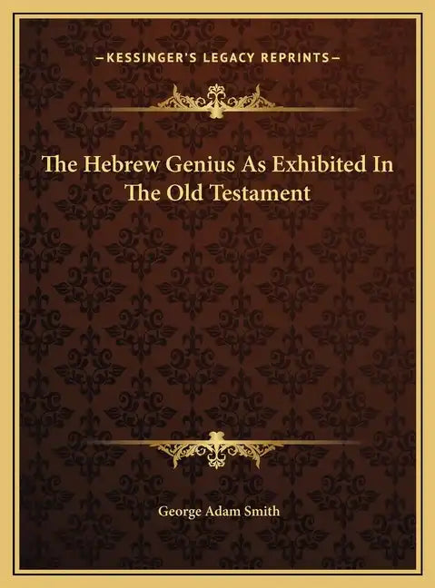 The Hebrew Genius As Exhibited In The Old Testament - Hardcover