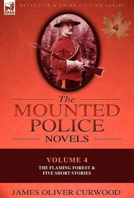 The Mounted Police Novels: Volume 4-The Flaming Forest & Five Short Stories - Hardcover