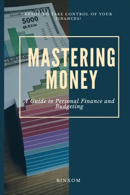 Mastering Money: A Guide to Personal Finance and Budgeting - Paperback
