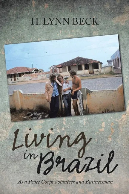 Living in Brazil: As a Peace Corps Volunteer and Businessman - Paperback