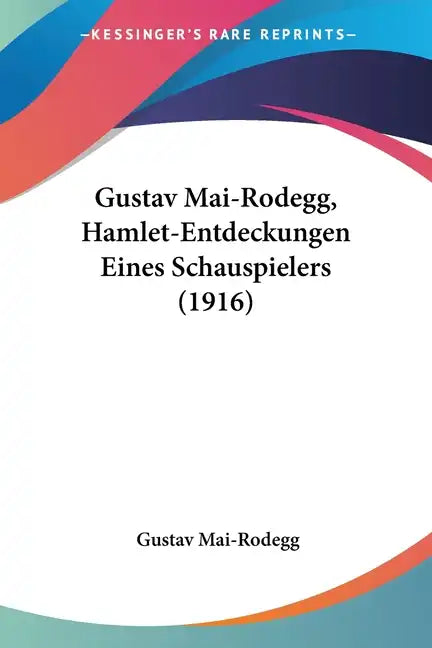 Gustav Mai-Rodegg, Hamlet-Entdeckungen Eines Schauspielers (1916) - Paperback