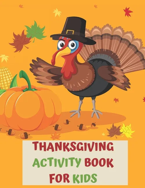 Thanksgiving Activity Book for Kids: A Fun Interactive Book Gift For Toddlers Pre-Schoolers and Children 3-6 - Paperback