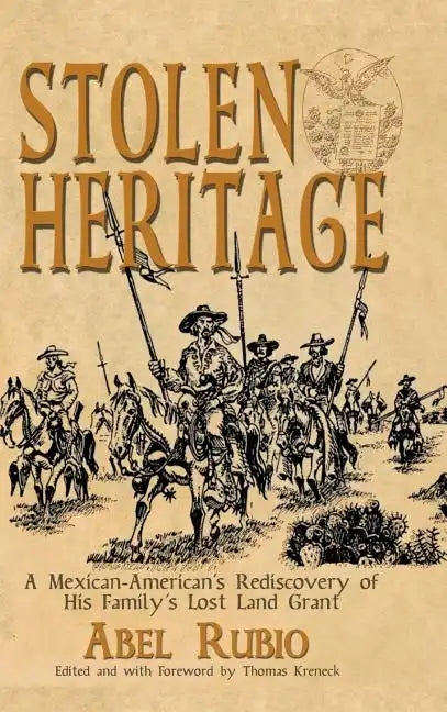 Stolen Heritage: A Mexican-American's Rediscovery of His Family's Lost Land Grant - Hardcover