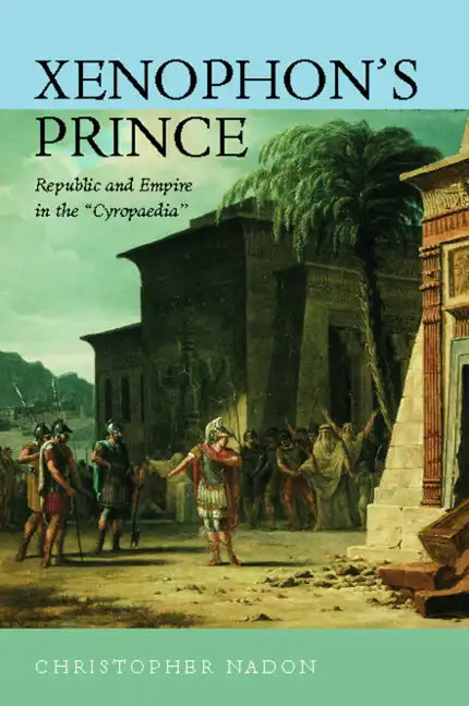 Xenophon's Prince: Republic and Empire in the Cyropaedia - Hardcover