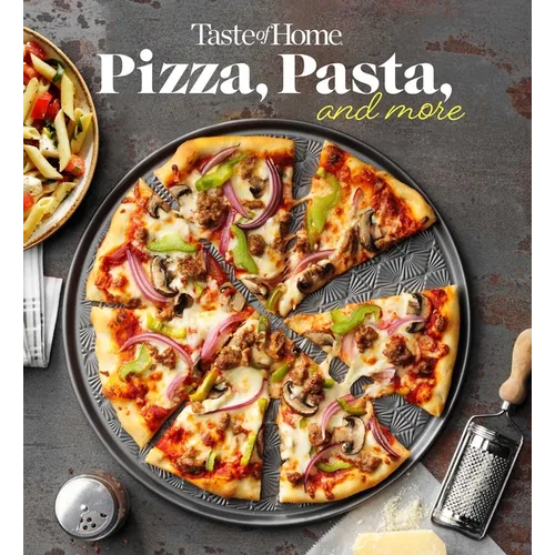 Taste of Home Pizza, Pasta, and More: 200+ Recipes Deliver the Comfort, Versatility and Rich Flavors of Italian-Style Delights - Paperback
