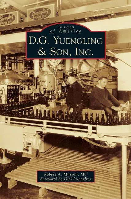 D.G. Yuengling & Son, Inc. - Hardcover