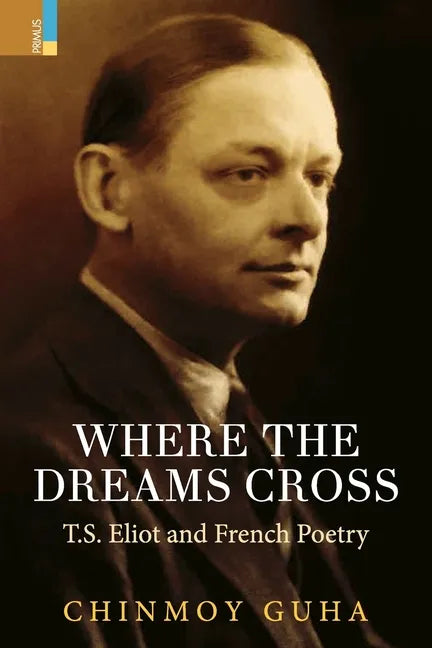 Where the Dreams Cross: T.S. Eliot and French Poetry - Paperback