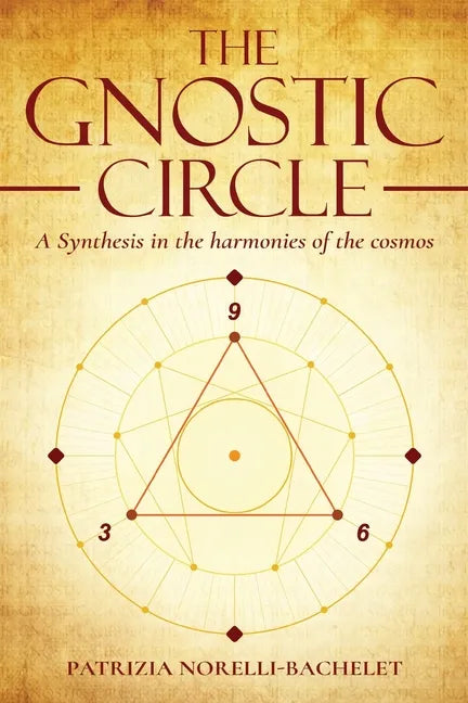 The Gnostic Circle: A Synthesis in the Harmonies of the Cosmos - Paperback