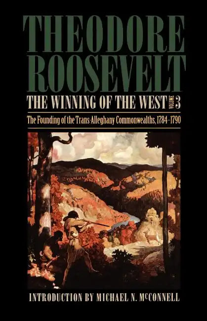 The Winning of the West, Volume 3: The Founding of the Trans-Alleghany Commonwealths, 1784-1790 - Paperback