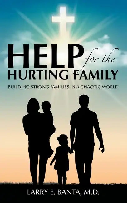 Help for the Hurting Family: Building Strong Families in a Chaotic World - Hardcover