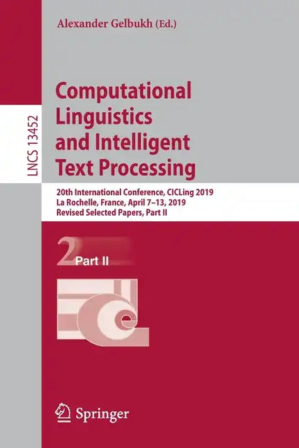 Computational Linguistics and Intelligent Text Processing: 20th International Conference, Cicling 2019, La Rochelle, France, April 7-13, 2019, Revised - Paperback