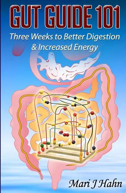 Gut Guide 101: Three Weeks to Better Digestion and Increased Energy - Paperback