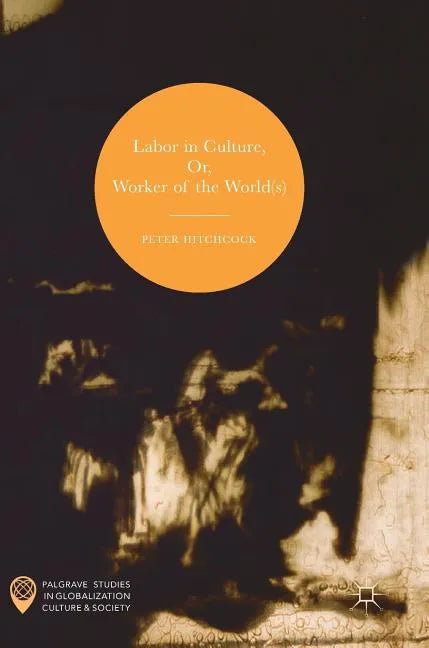 Labor in Culture, Or, Worker of the World(s) - Hardcover