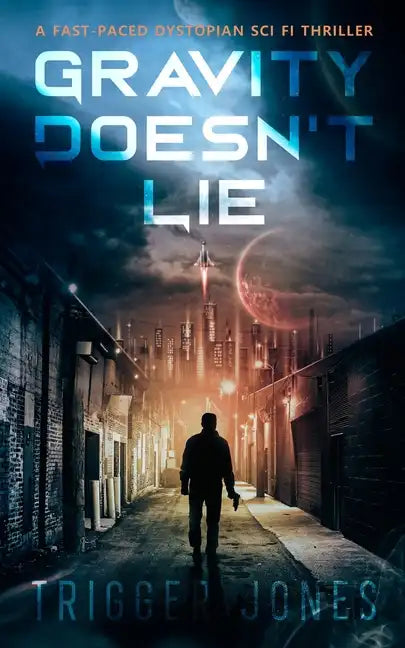 Gravity Doesn't Lie: A Fast-Paced Dystopian Solar System Adventure - Paperback