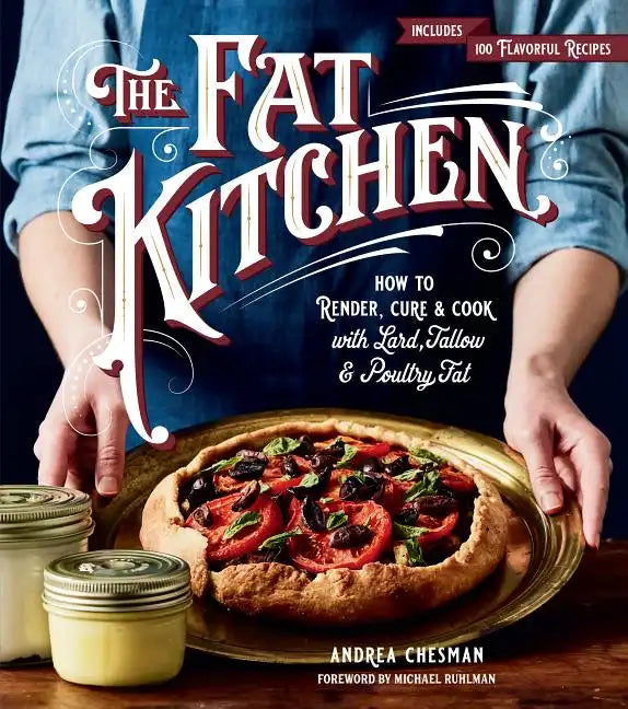The Fat Kitchen: How to Render, Cure & Cook with Lard, Tallow & Poultry Fat - Paperback