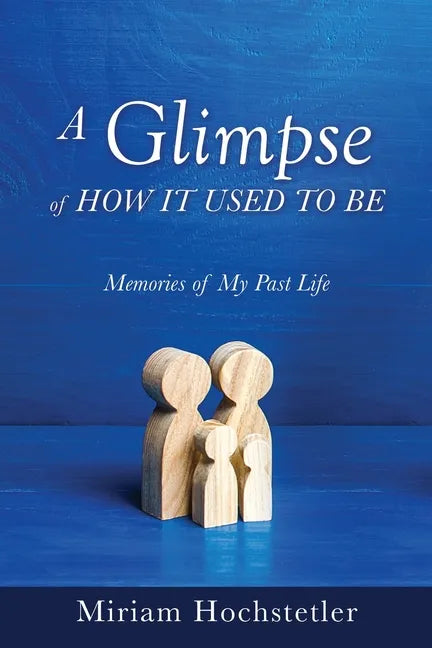 A Glimpse of How It Used to Be: Memories of My Past Life - Paperback