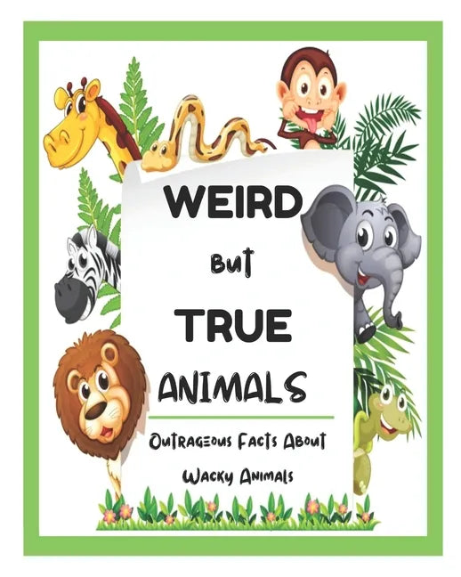 Weird But True Animals - Outrageous Facts About Wacky Animals - Paperback