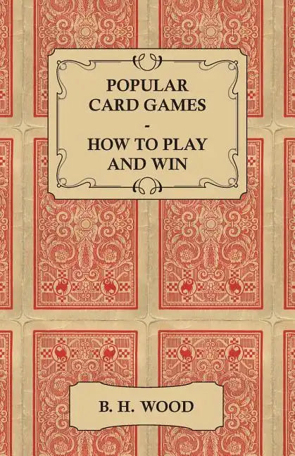Popular Card Games - How to Play and Win - The Twenty Favourite Card Games for Two or More Players, with Rules and Hints on Play - Paperback