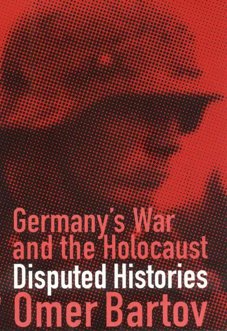 Germany's War and the Holocaust: Disputed Histories - Paperback