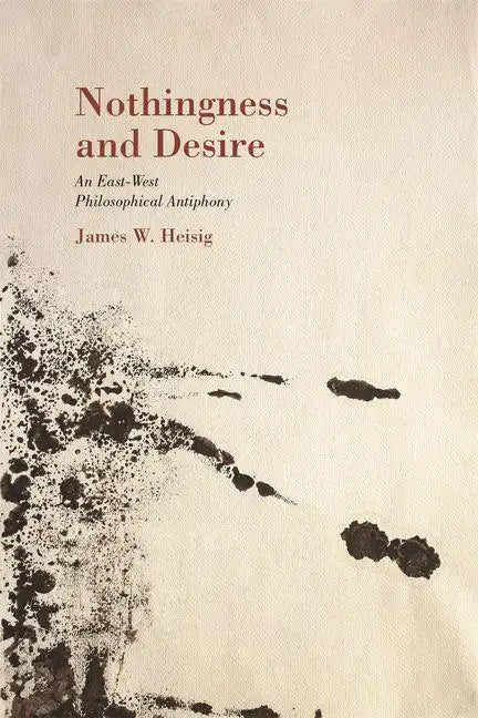 Nothingness and Desire: A Philosophical Antiphony - Hardcover