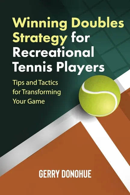 Winning Doubles Strategy for Recreational Tennis Players: Tips and Tactics to Transform Your Game - Paperback