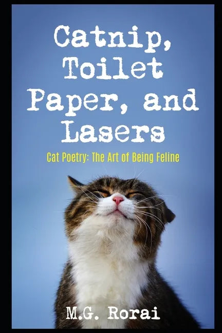 Catnip, Toilet Paper, and Lasers: Cat Poetry: The Art of Being Feline - Paperback